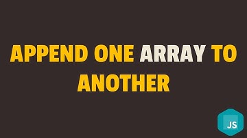 How to Append One Array to Another Array in Javascript