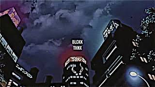 BLCKK - THNX [slowed, remastered]