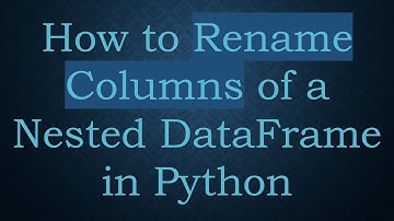 How to Rename Columns of a Nested DataFrame in Python