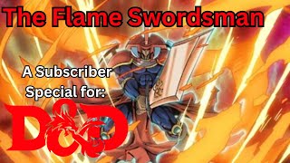 The Flame Swordsman; A 500(ish) subscriber special! Plus D and D table stories!
