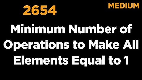 2654 Minimum Number of Operations to Make All Array Elements Equal to 1