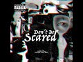 Don’t Be Scared