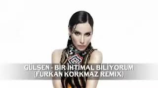 Gülşen bir ihtimal biliyorum furkan korkmaz Remix Resimi