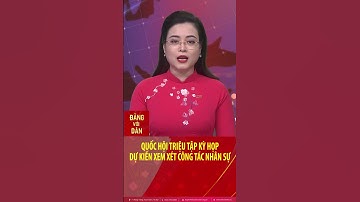 Quốc hội triệu tập kỳ họp, dự kiến xem xét công tác nhân sự #shorts