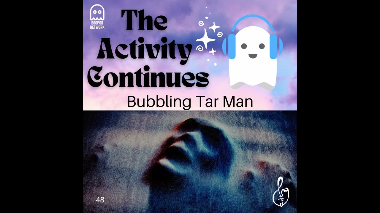Episode 48: Bubbling Tar Man