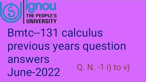 Ignoucbcs bag bscg mathematics bmtc-131 calculus previous years question answers June -2022 Q. N. -1