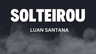 Luan Santana Solteirou Letra/ Letra Solteirou Luan Santana