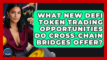What New DeFi Token Trading Opportunities Do Cross-chain Bridges Offer? - Crypto Trading Strategists