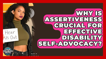 Why Is Assertiveness Crucial For Effective Disability Self-advocacy? - Your Disabled Truth