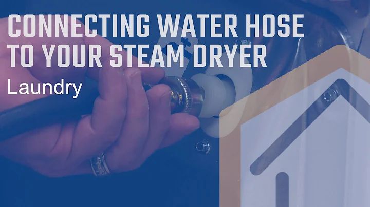 How To Connect The Water Hose To Your Steam Dryer