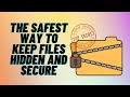The Safest Way To Keep Files Hidden And Secure