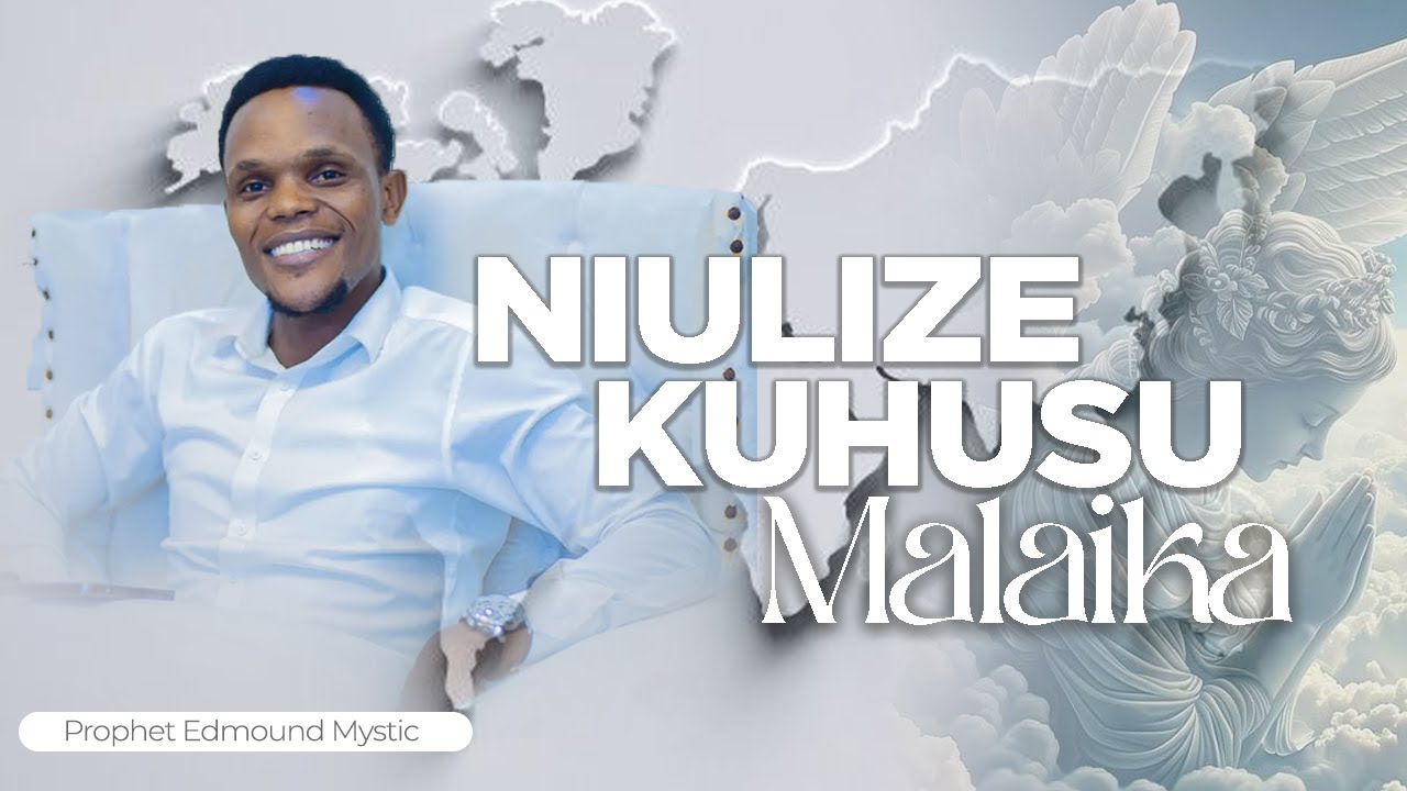 LIVE:NIULIZE KUHUSU  MALAIKA  | Prophet Edmound mystic