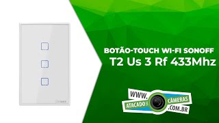 Unboxing - Sonoff T2 Us 3 Botões-Touch Wi-Fi Rf 433 Mhz Google Home - Atacado Das Câmeras