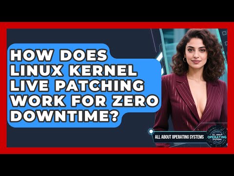 How Does Linux Kernel Live Patching Work For Zero Downtime? - All About Operating Systems