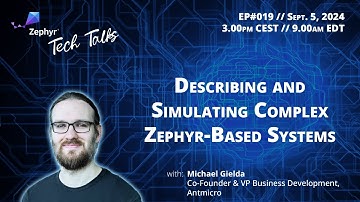 Describing and Simulating Complex Zephyr-Based Systems // Zephyr Tech Talk #019