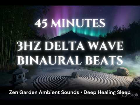 45min 3Hz Delta Wave Binaural Beats with Zen Garden Ambient Sounds 🌿🏔️ | Healing Sleep & Meditation