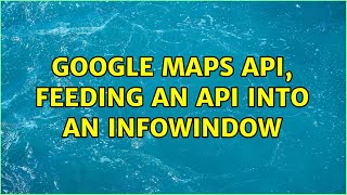 Google Maps API, feeding an API into an InfoWindow
