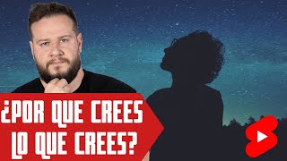 ¿Por qué crees lo qué crees?