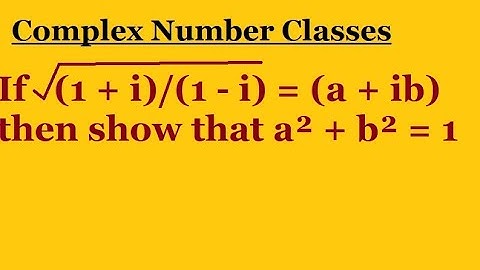 If sqrt(1 + i)/(1 - i) = (a + ib) then show that a² + b² = 1