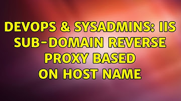 DevOps & SysAdmins: IIS sub-domain reverse proxy based on host name (2 Solutions!!)