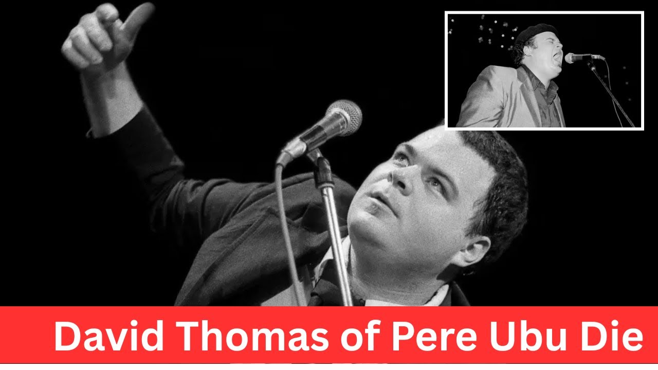 Remembering a Rock Pioneer David Thomas of Pere Ubu Dies at 71