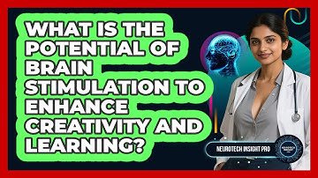 What Is The Potential Of Brain Stimulation To Enhance Creativity And Learning?