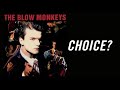 The Blow Monkeys — Choice? (lyrics) - YouTube