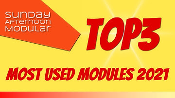 MY 3 MOST USED MODULES IN 2021
