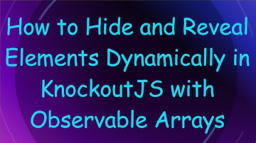 How to Hide and Reveal Elements Dynamically in KnockoutJS with Observable Arrays