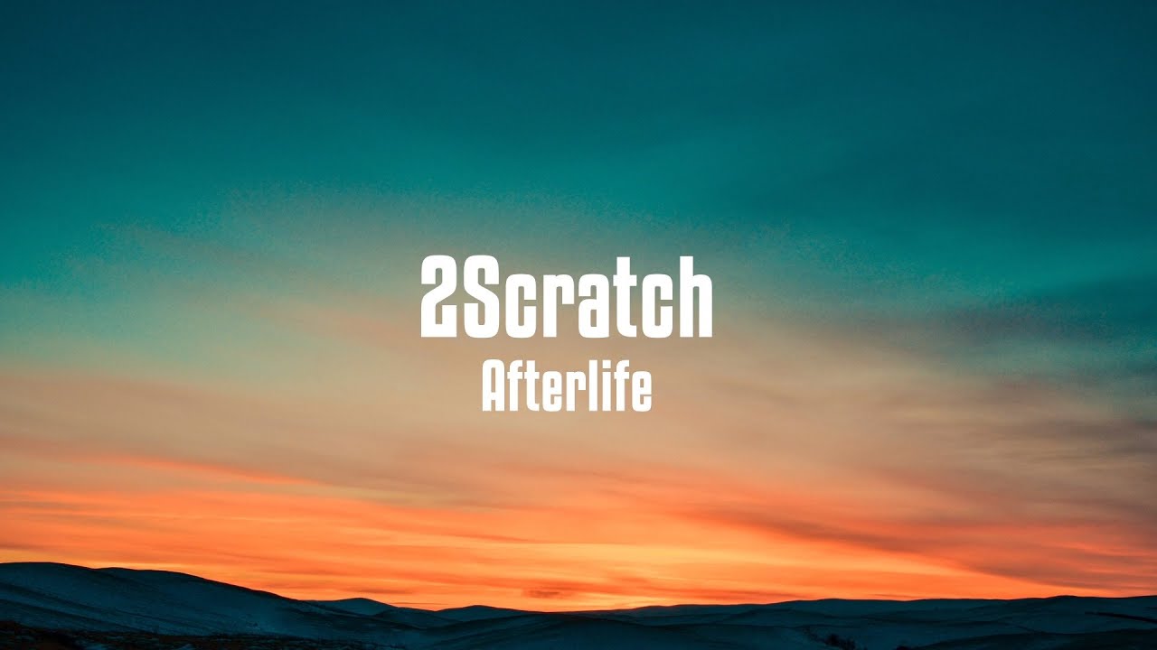 2Scratch   Afterlife  Lyrics