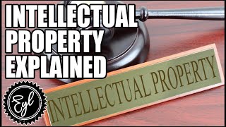 INTELLECTUAL PROPERTY EXPLAINED