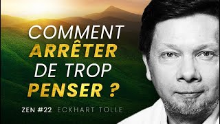 Comment Vraiment Arrêter De Trop Penser ? Eckhart Tolle Français #ZEN 22