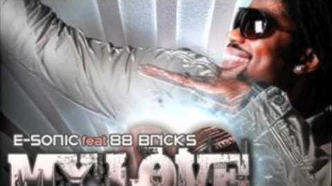 E-Sonic - My Love ft 88 Bricks