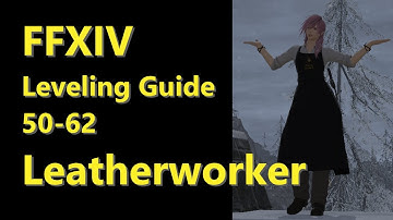 OUTDATED - FFXIV Leatherworker Leveling Guide 50 to 62 - post patch 5.2