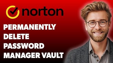 How To Permanently Delete Your Norton Password Manager Vault [2025 Guide]