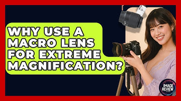 Why Use A Macro Lens For Extreme Magnification? - Image Review Studio