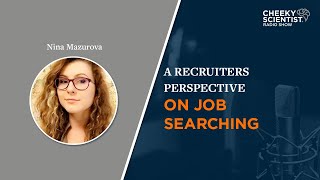 Cheeky Scientist Radio Episode 33: A Recruiters Perspective On Job Searching