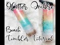 Glitter Ombré Beach Tumbler Tutorial