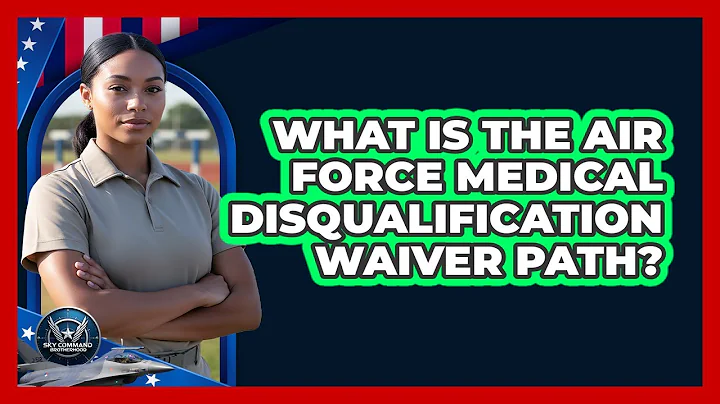 What Is The Air Force Medical Disqualification Waiver Path?