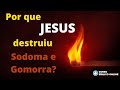 Por que Jesus destruiu Sodoma e Gomorra?