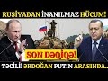 SON DƏQİQƏ! Rusiyadan İnanılmaz Hücum, Erdoğanla Putin Arasında...