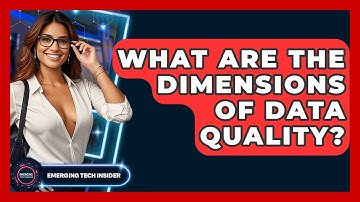 What Are The Dimensions Of Data Quality? - Emerging Tech Insider