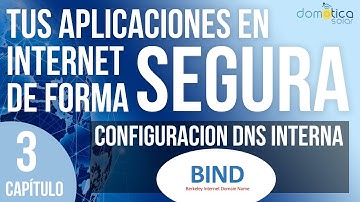 Tus Aplicaciones en INTERNET de FORMA SEGURA. Capítulo 3. Servidor DNS interno. BIND