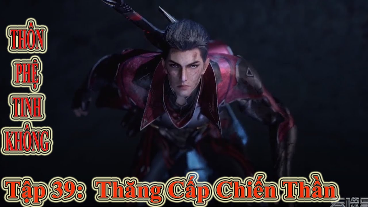 Thôn Phệ Tinh Không Tập 39 Thuyết Minh | Thăng Cấp... - youtube