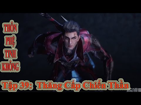 Video Thôn Phệ Tinh Không Tập 39 Thuyết Minh | Thăng Cấp... - youtube