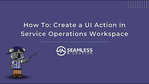 How To: Create a UI Action in Service Operations Workspace