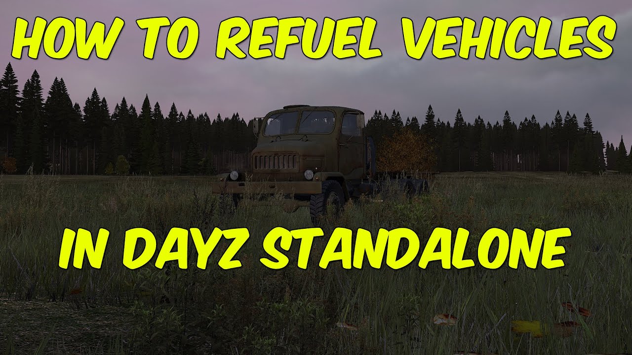 How to refuel vehicles in DayZ Standalone YouTube