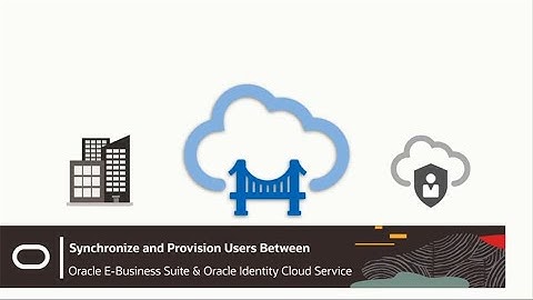 Synchronize and Provision Users Between Oracle E-Business Suite and Oracle Identity Cloud Service