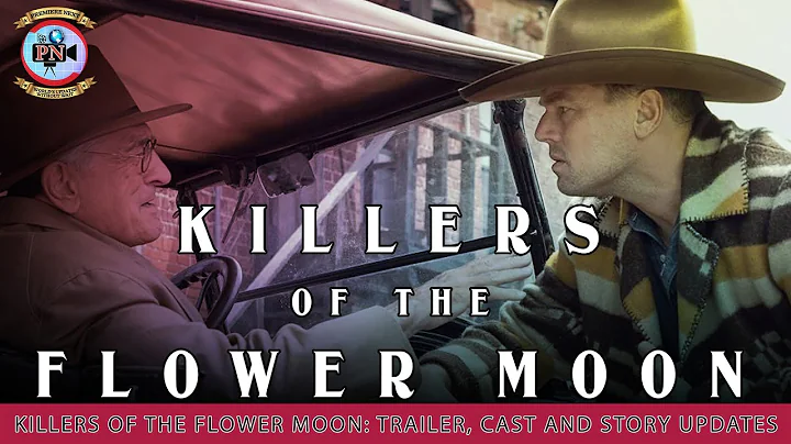 Killers Of The Flower Moon: Trailer, Cast And Story Updates - Premiere Next