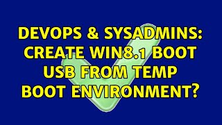 Famous DevOps & SysAdmins: Create win8.1 boot USB from temp boot environment? Profile